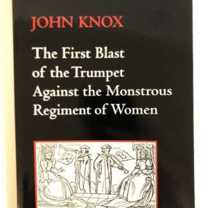 First Blast of the Trumpet Against the Monstrous Regiment of Women