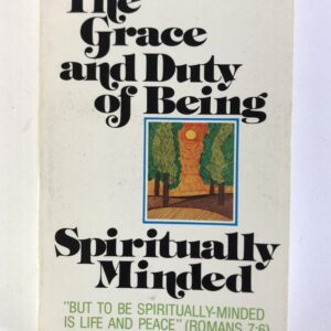 Grace and Duty of Being Spiritually Minded