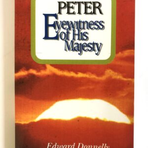 Peter: Eyewitness of His Majesty, Disciple, Preacher, Pastor