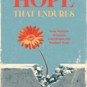 Hope that Endures - How Puritan Wisdom Challenges the Modern Soul