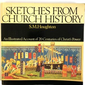 Sketches from Church History - 20 Centuries of Christ's Power