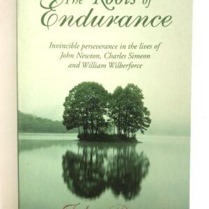 Roots of Endurance - Newton, Simeon, Wilberforce