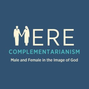 Mere Complementarianism - Male and Female in the Image of God