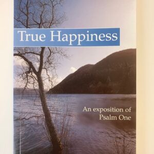True Happiness - An Exposition of Psalm 1