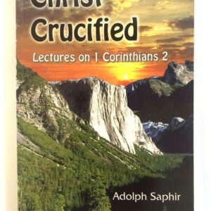 Christ Crucified - Lectures on 1 Corinthians 2