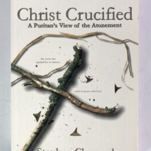 Christ Crucified - Puritan's View of the Atonement