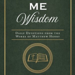 Grant Me Wisdom - Daily Devotions from the Works of Matthew Henry