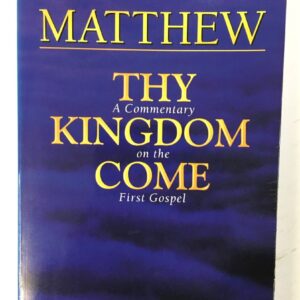 Matthew: Thy Kingdom Come - Commentary on the First Gospel