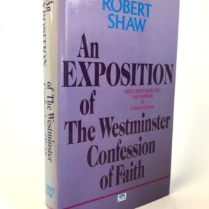 An Exposition of the Westminster Confession of Faith