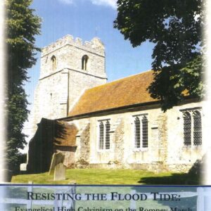 Resisting the Flood Tide: Evangelical High Calvinism on the Romney Marsh