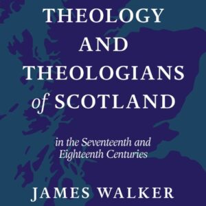 The Theology and Theologians of Scotland